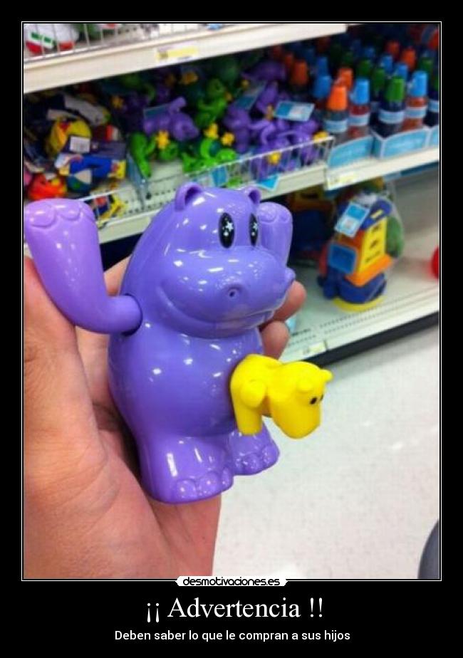 ¡¡ Advertencia !! - Deben saber lo que le compran a sus hijos