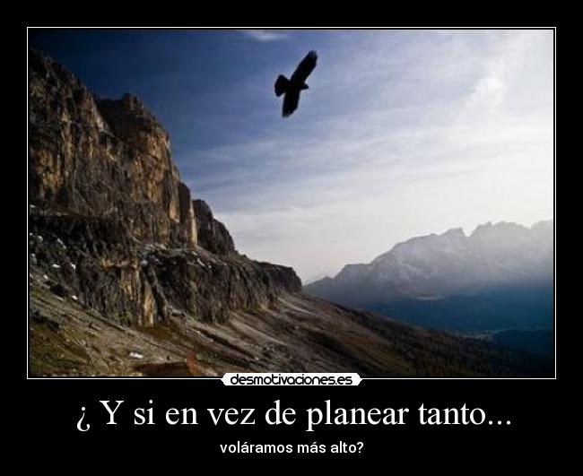 ¿ Y si en vez de planear tanto... -
