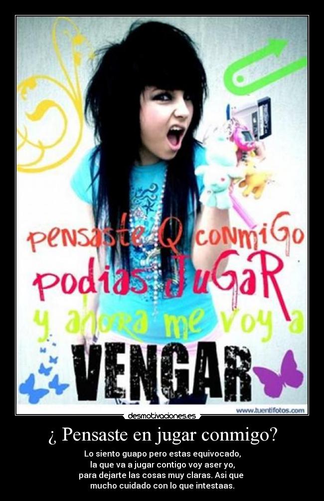 ¿ Pensaste en jugar conmigo? - 