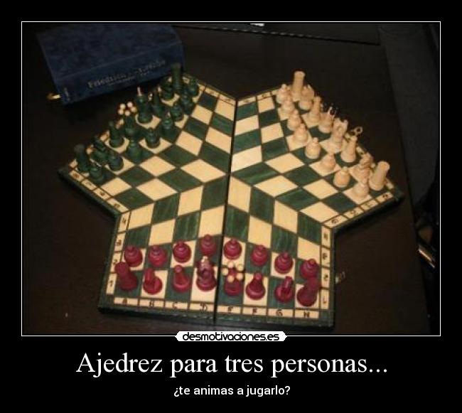 Ajedrez para tres personas... - ¿te animas a jugarlo?