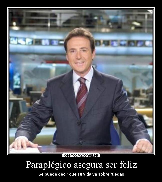 Paraplégico asegura ser feliz -
