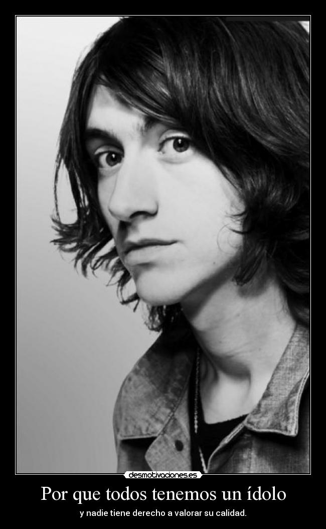 Por que todos tenemos un ídolo - y nadie tiene derecho a valorar su calidad.