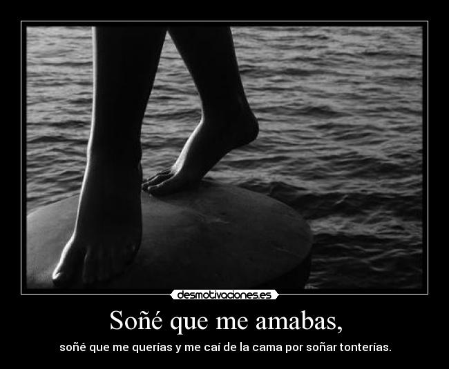 Soñé que me amabas, - 