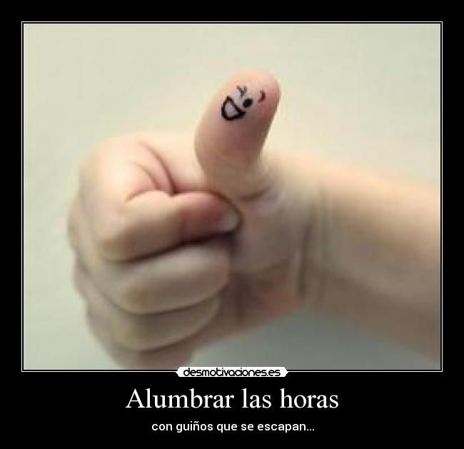 Alumbrar las horas - con guiños que se escapan...