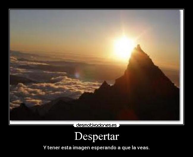 Despertar - Y tener esta imagen esperando a que la veas.