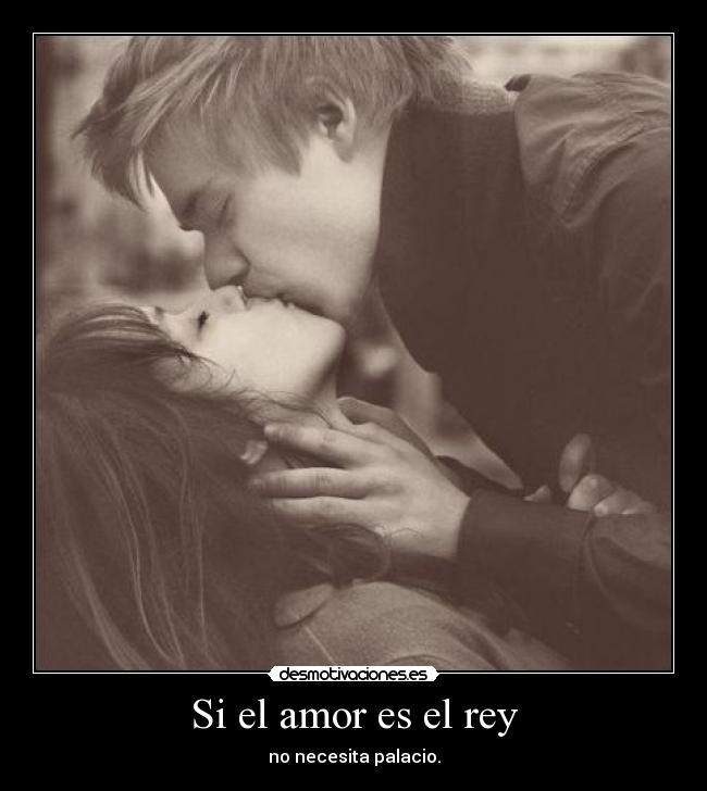 Si el amor es el rey - no necesita palacio.
