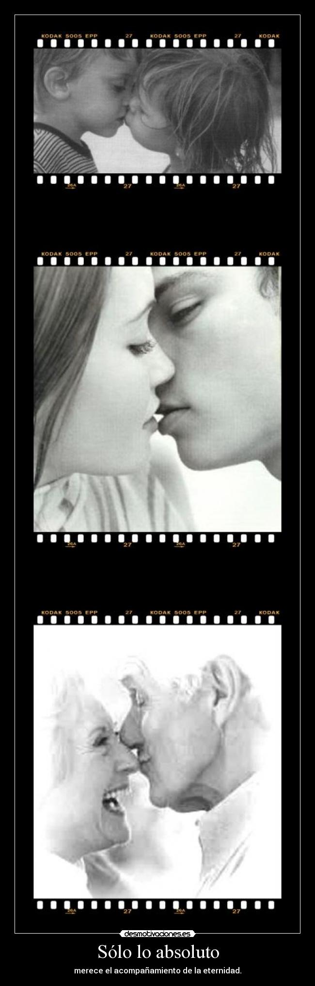 Sólo lo absoluto - merece el acompañamiento de la eternidad.