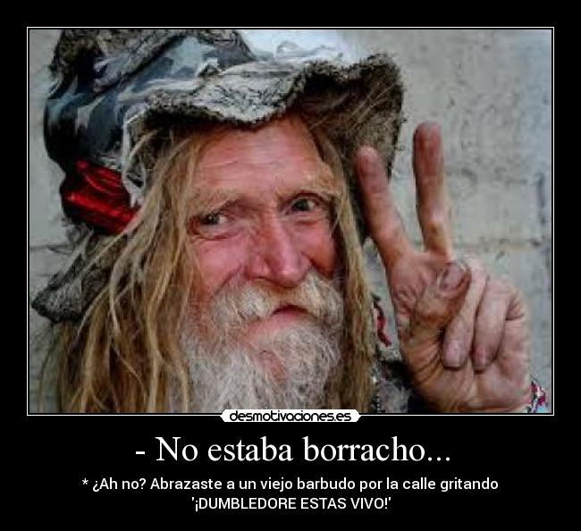 - No estaba borracho... -