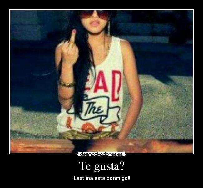 Te gusta? - Lastima esta conmigo!!