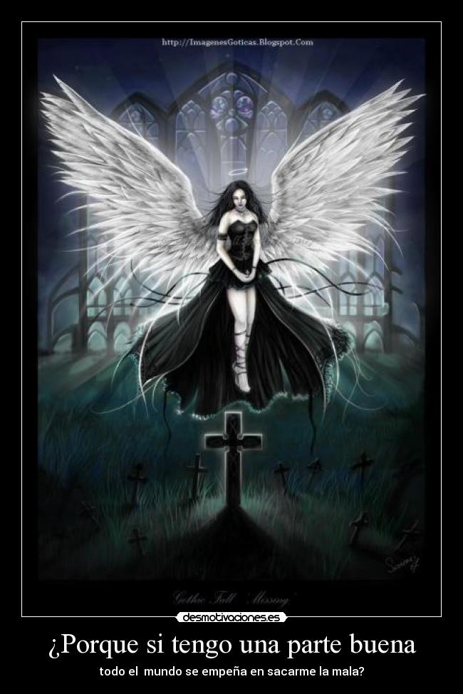 ¿Porque si tengo una parte buena - todo el mundo se empeña en sacarme la mala?