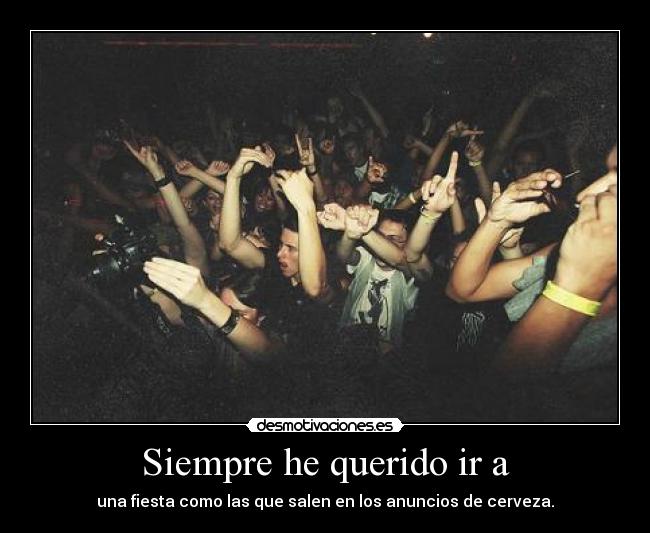 Siempre he querido ir a - 