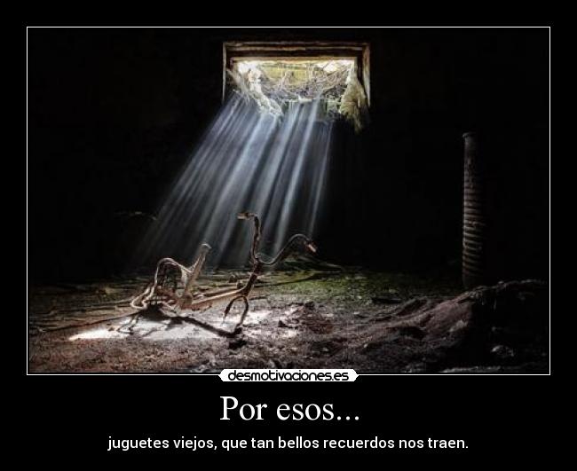 Por esos... - juguetes viejos, que tan bellos recuerdos nos traen.