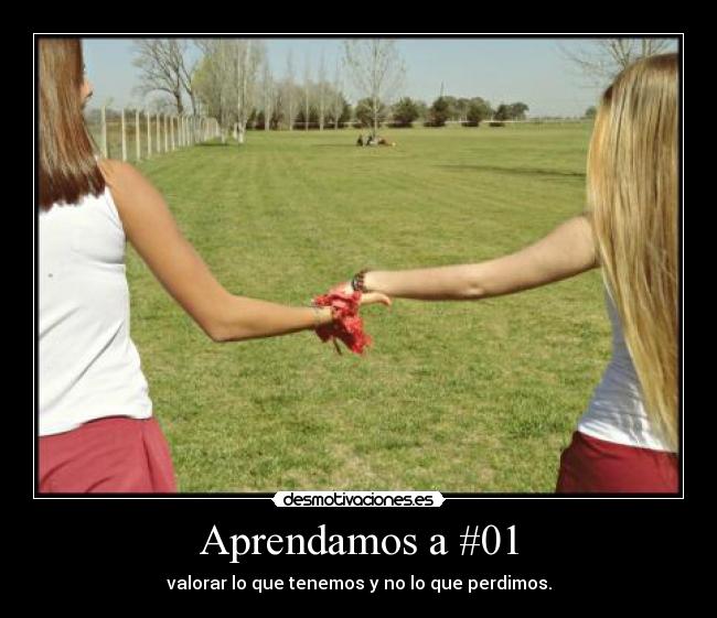 Aprendamos a #01 - valorar lo que tenemos y no lo que perdimos.