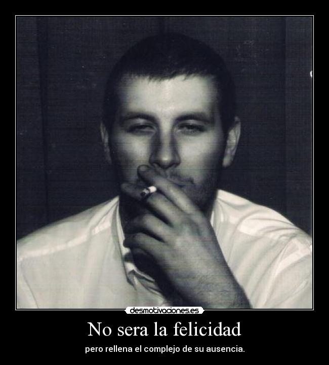 No sera la felicidad - pero rellena el complejo de su ausencia.