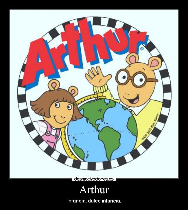 Arthur - infancia, dulce infancia.