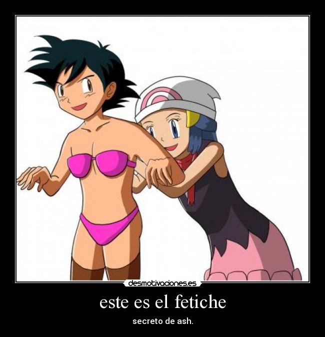 este es el fetiche - secreto de ash.