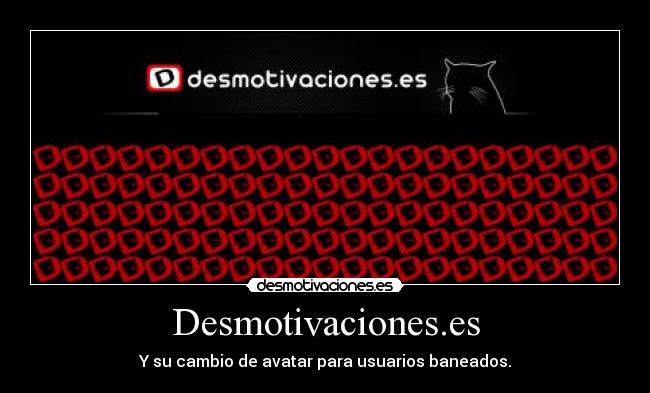 Desmotivaciones.es - Y su cambio de avatar para usuarios baneados.