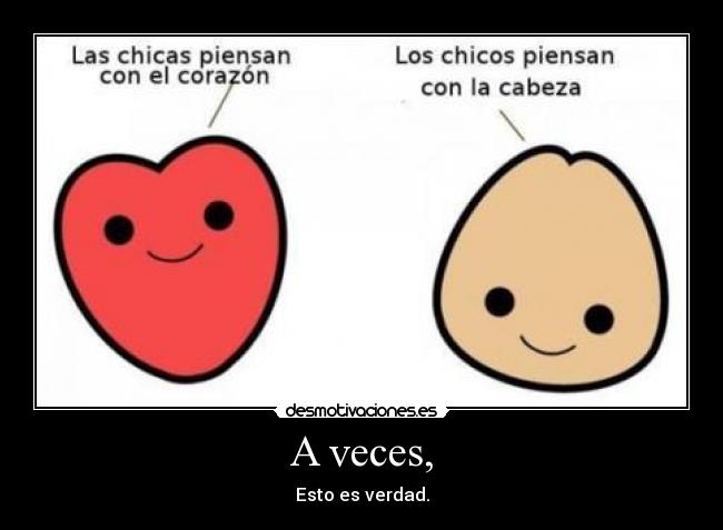 A veces, - Esto es verdad.