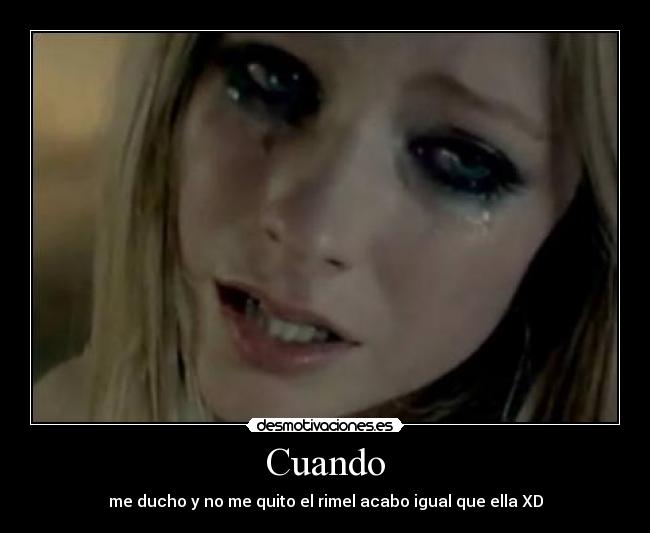 Cuando - me ducho y no me quito el rimel acabo igual que ella XD