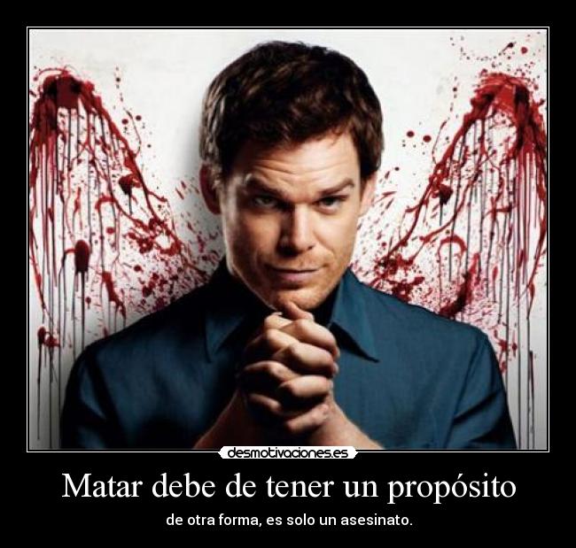 Matar debe de tener un propósito -