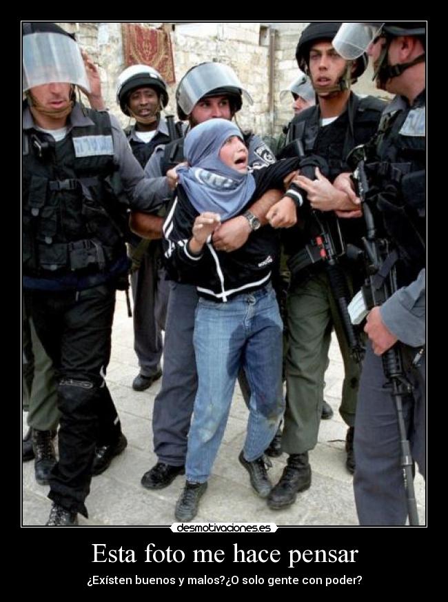 Esta foto me hace pensar - ¿Exísten buenos y malos?¿O solo gente con poder?