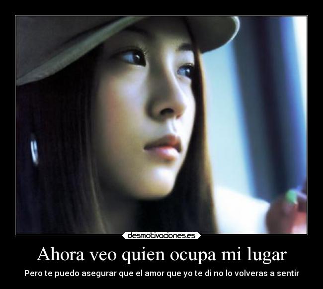 Ahora veo quien ocupa mi lugar - Pero te puedo asegurar que el amor que yo te di no lo volveras a sentir