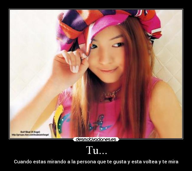 Tu... - Cuando estas mirando a la persona que te gusta y esta voltea y te mira