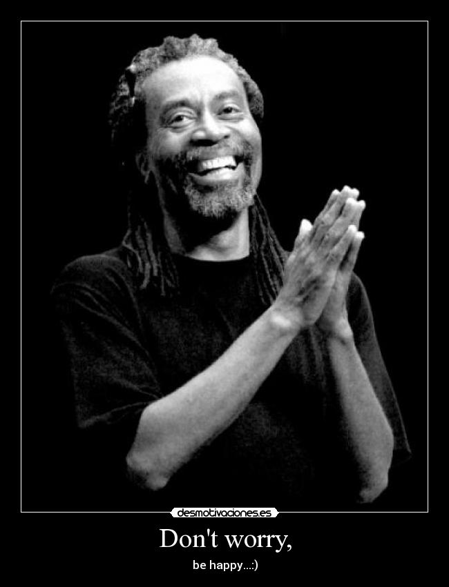 Dont worry, - be happy...:)