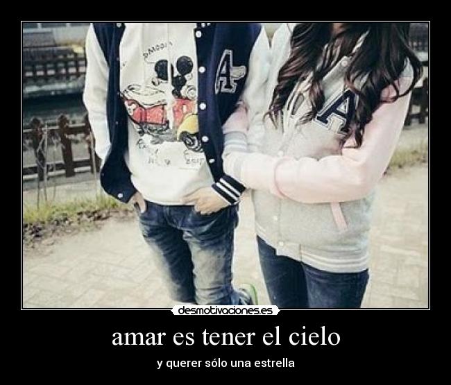 amar es tener el cielo - y querer sólo una estrella