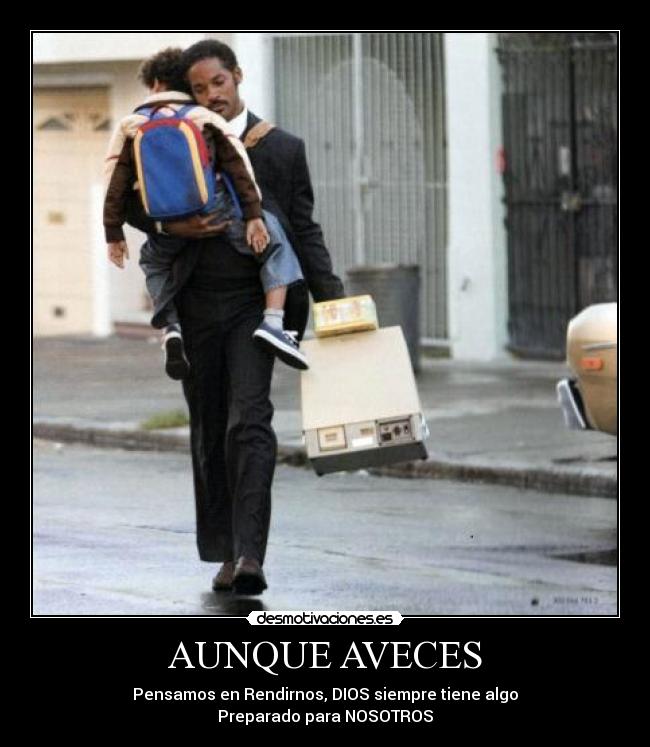AUNQUE AVECES - Pensamos en Rendirnos, DIOS siempre tiene algo
Preparado para NOSOTROS