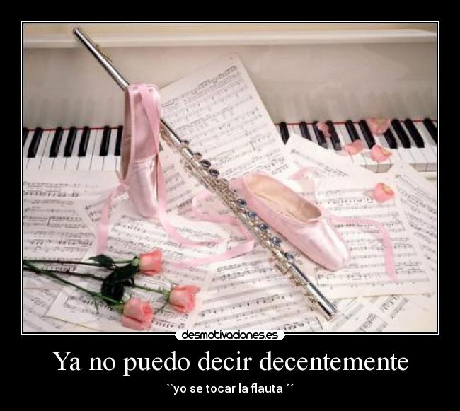 Ya no puedo decir decentemente - ``yo se tocar la flauta ´´