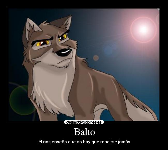 Balto - él nos enseño que no hay que rendirse jamás