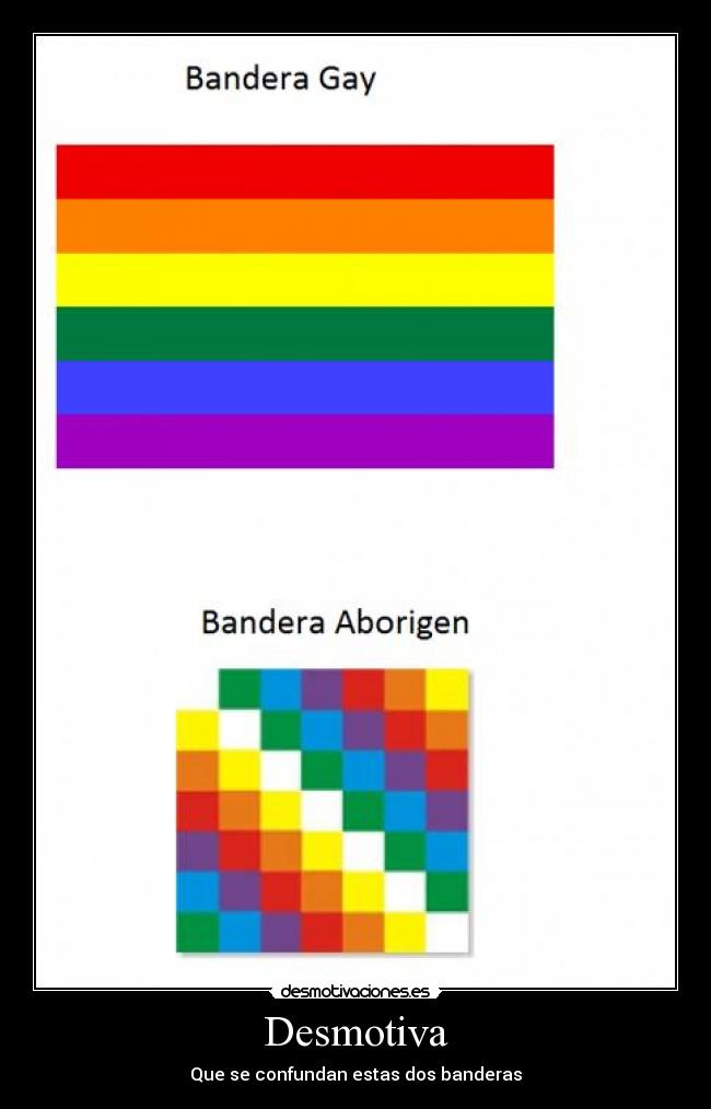 carteles desmotiva que confundan las banderas aborigen gay desmotivaciones