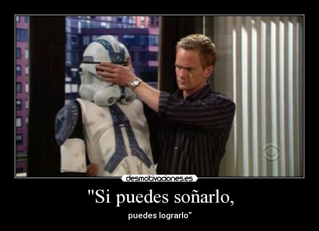 Si puedes soñarlo, - puedes lograrlo