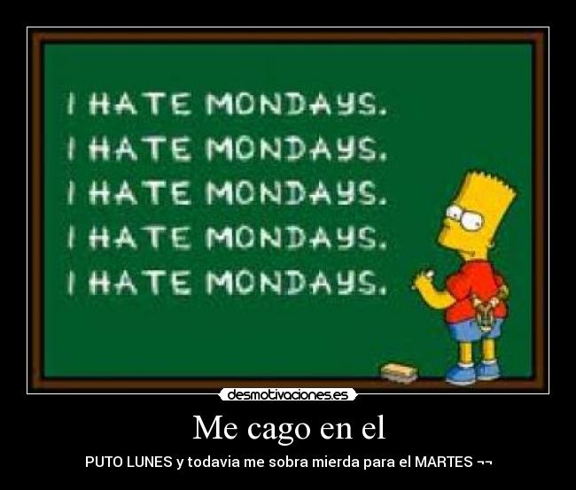 Me cago en el - PUTO LUNES y todavia me sobra mierda para el MARTES ¬¬