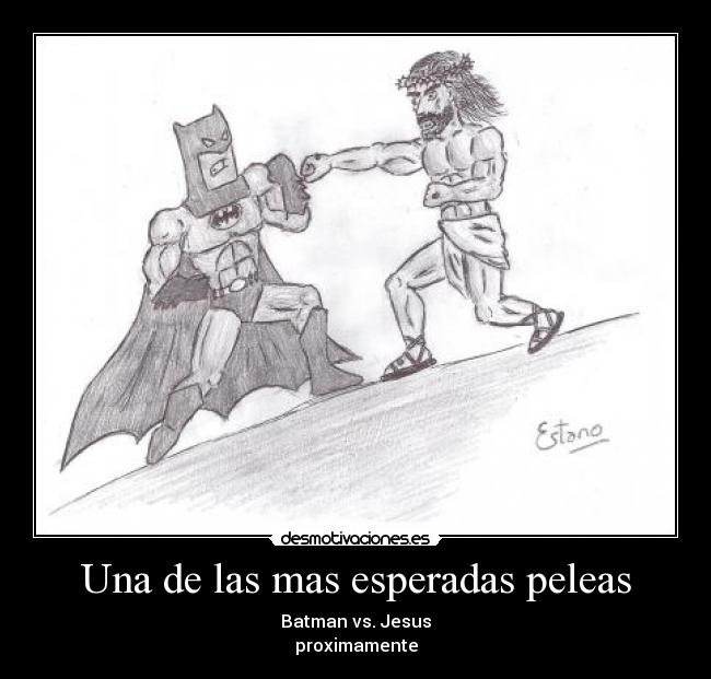 Una de las mas esperadas peleas - Batman vs. Jesus
proximamente