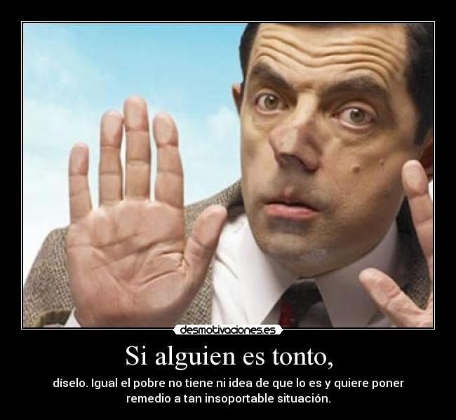 Si alguien es tonto, - 