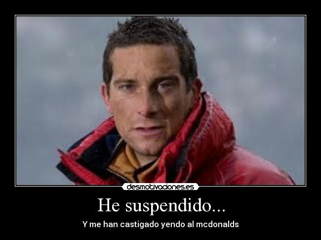 He suspendido... -