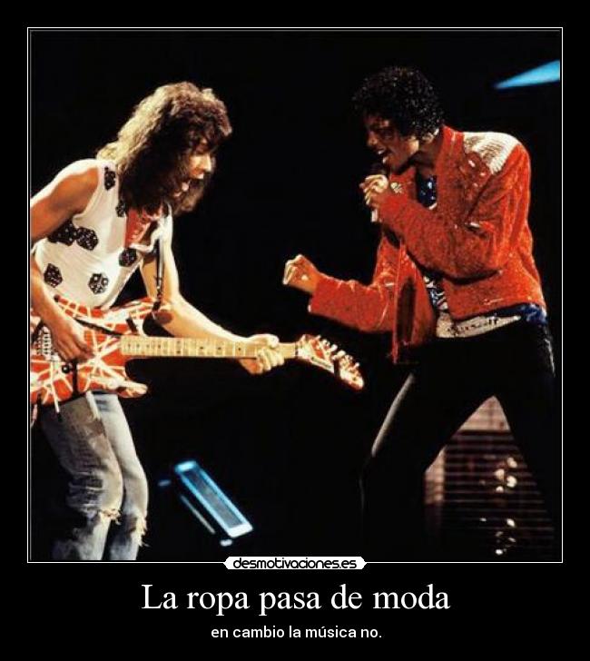 La ropa pasa de moda - en cambio la música no.