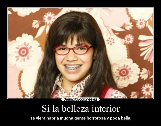 Si la belleza interior Desmotivaciones Si la belleza interior Desmotivaciones