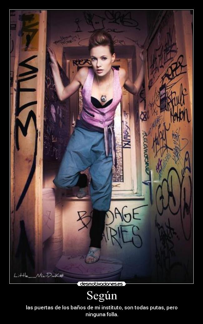 Según - las puertas de los baños de mi instituto, son todas putas, pero ninguna folla.
