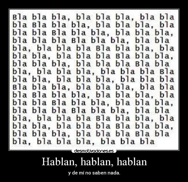 Hablan, hablan, hablan - y de mí no saben nada.