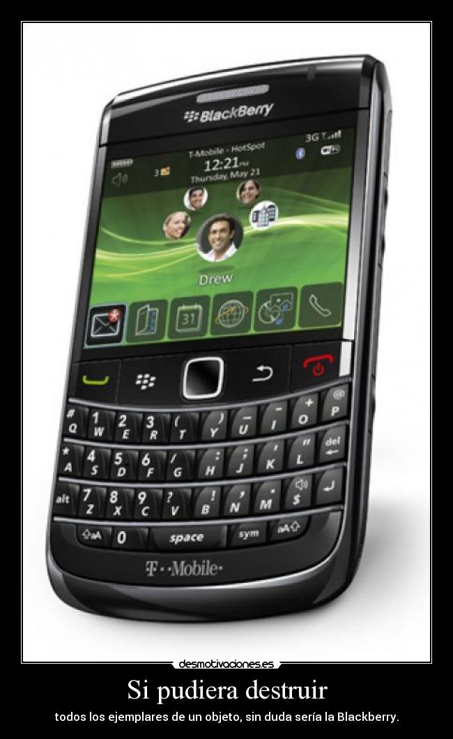 Si pudiera destruir - todos los ejemplares de un objeto, sin duda sería la Blackberry.