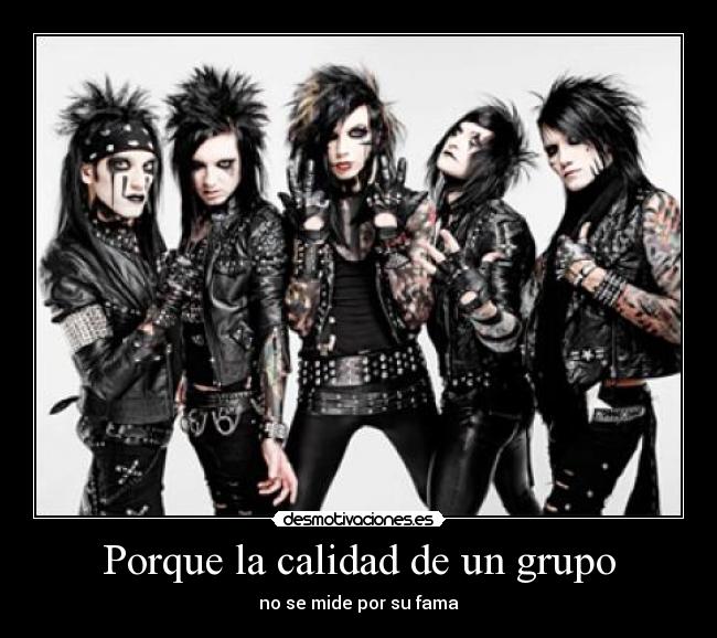 Porque la calidad de un grupo - no se mide por su fama