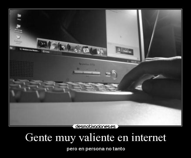 Gente muy valiente en internet - 