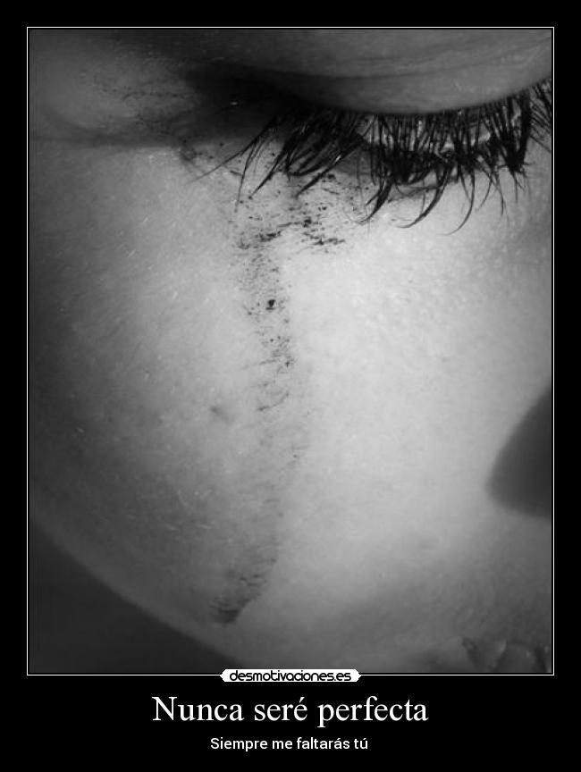 Nunca seré perfecta - Siempre me faltarás tú ♥
