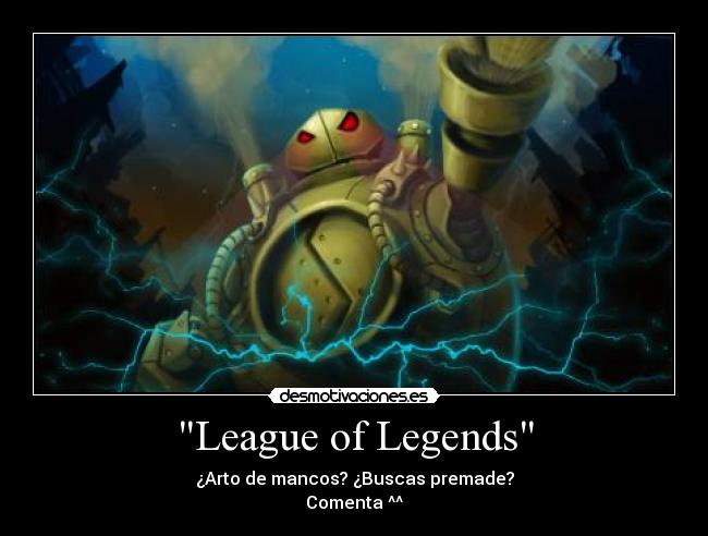 League of Legends - ¿Arto de mancos? ¿Buscas premade?
Comenta ^^