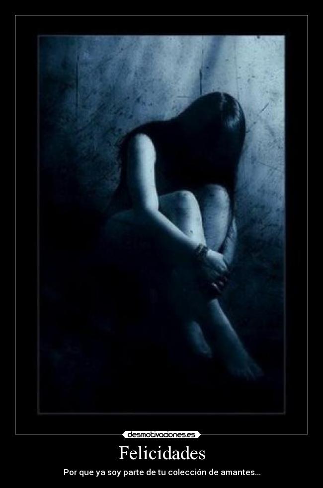 Felicidades - Por que ya soy parte de tu colección de amantes...