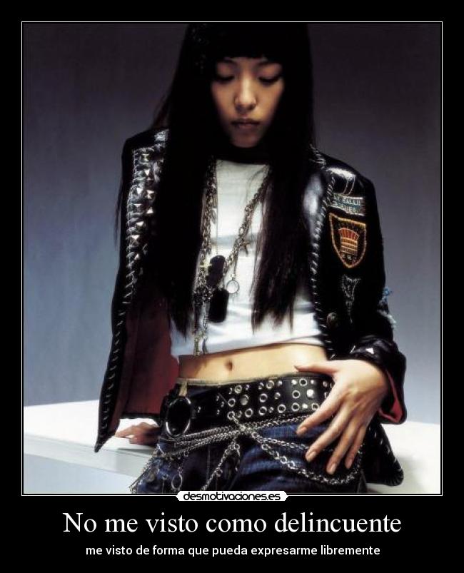 No me visto como delincuente - me visto de forma que pueda expresarme libremente