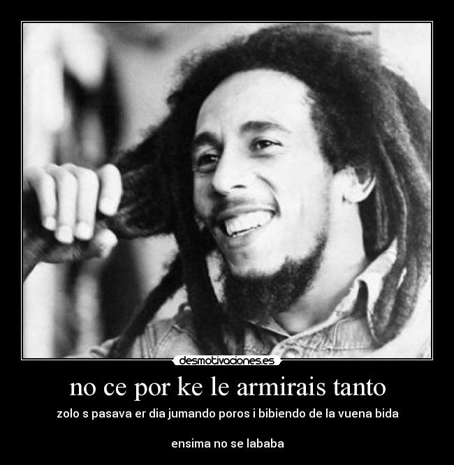 no ce por ke le armirais tanto -
